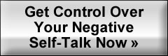 Get Control Over Your Negative Self-Talk Now